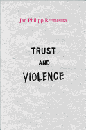 Trust and Violence: An Essay on a Modern Relationship