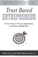 Trust Based Entrepreneur: Proven Ways to Pursue Opportunity and Reduce Risk