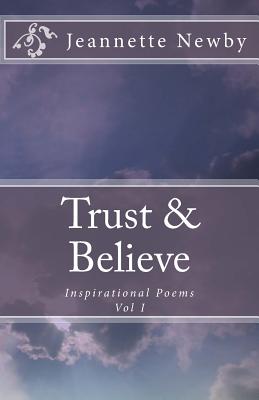 Trust & Believe: Inspirational Poems Vol. I - Liverman, Tanya R (Editor), and Newby, Jeannette