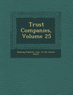 Trust Companies, Volume 25