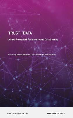Trust: : Data: A New Framework for Identity and Data sharing - Shrier, David (Editor), and Pentland, Alex (Editor), and Hardjono, Thomas