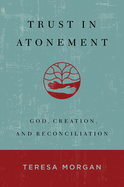 Trust in Atonement: God, Creation, and Reconciliation