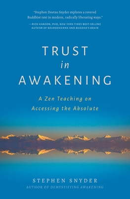 Trust in Awakening: A Zen Teaching on Accessing the Absolute - Snyder, Stephen, and Minniberg, Mark Sando (Foreword by)
