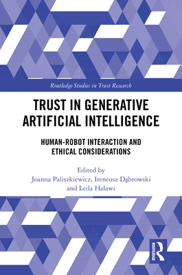 Trust in Generative Artificial Intelligence: Human-Robot Interaction and Ethical Considerations - Paliszkiewicz, Joanna (Editor), and D browski, Ireneusz (Editor), and Halawi, Leila (Editor)