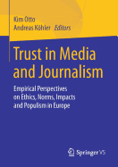 Trust in Media and Journalism: Empirical Perspectives on Ethics, Norms, Impacts and Populism in Europe