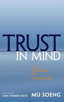 Trust in Mind: The Rebellion of Chinese Zen - Soeng, Mu, and Bays, Jan Chozen, MD (Foreword by)
