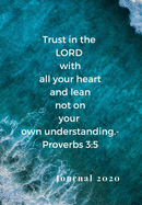 Trust in the Lord with All Your Heart, and Lean Not on Your Own Understanding. -Proverbs 3: 5: My Prayer Journal, For Meditation & Reflection for a Godly life.
