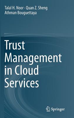 Trust Management in Cloud Services - Noor, Talal H, and Sheng, Quan Z, and Bouguettaya, Athman