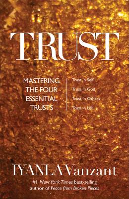 Trust: Mastering the 4 Essential Trusts: Trust in God, Trust in Yourself, Trust in Others, Trust in Life - Vanzant, Iyanla