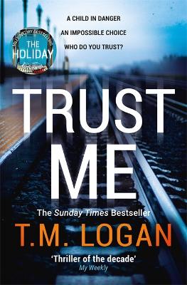 Trust Me: From the author of Netflix hit THE HOLIDAY, a gripping thriller to keep you up all night - Logan, T.M.