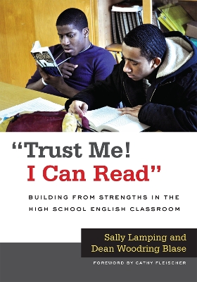 Trust Me! I Can Read: Building from Strengths in the High School English Classroom - Lamping, Sally, and Blase, Dean Woodring, and Fleischer, Cathy (Foreword by)