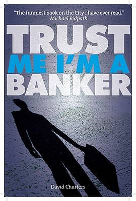 Trust Me, Im a Banker - Charters, David