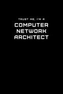 Trust Me, I'm a Computer Network Architect: Dot Grid Notebook - 6 x 9 inches, 110 Pages - Tailored, Professional IT, Office Softcover Journal