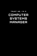 Trust Me, I'm a Computer Systems Manager: Dot Grid Notebook - 6 x 9 inches, 110 Pages - Tailored, Professional IT, Office Softcover Journal