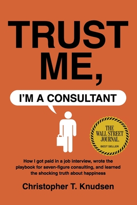 Trust Me, I'm a Consultant - Knudsen, Christopher T