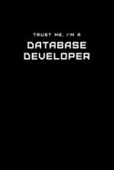 Trust Me, I'm a Database Developer: Dot Grid Notebook - 6 x 9 inches, 110 Pages - Tailored, Professional IT, Office Softcover Journal