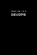 Trust Me, I'm a DevOps: Dot Grid Notebook - 6 x 9 inches, 110 Pages - Tailored, Professional IT, Office Softcover Journal
