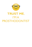 Trust Me, I'm a Prosthodontist Affirmations Workbook Positive Affirmations Workbook. Includes: Mentoring Questions, Guidance, Supporting You.