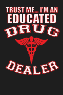 Trust Me I'm an Educated Drug Dealer: 100 Pages+ Lined Notebook or Journal for New Pharmacists, Doctors, or Nurses