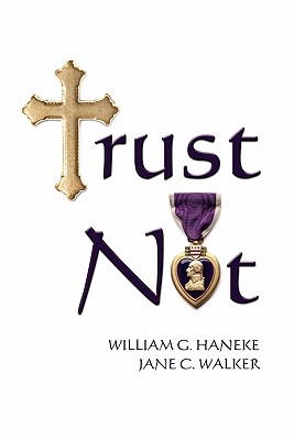 Trust Not - Walker, Jane C, and Haneke, William G