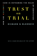 Trust on Trial: How the Microsoft Case Is Reframing the Rules of Competition - McKenzie, Richard B, Dr.