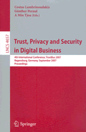 Trust, Privacy and Security in Digital Business: 4th International Conference, Trustbus 2007, Regensburg, Germany, September 3-7, 2007, Proceedings
