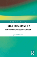 Trust Responsibly: Non-Evidential Virtue Epistemology