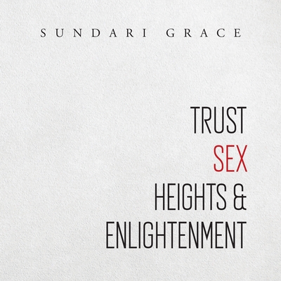 Trust, Sex, Heights & Enlightenment - Grace, Sundari