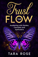 Trust the Flow: Awakening with Kambo, Cannabis and Ayahuasca
