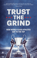 Trust the Grind: How World-Class Athletes Got to the Top (Motivational Book for Teens, Gift for Teen Boys, Teen and Young Adult Football, Fitness and Exercise)