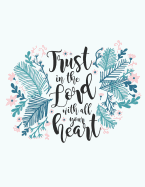 Trust The Lord With All Your Heart: Journal & Christian Notebook, College Ruled (Eucalyptus Design)