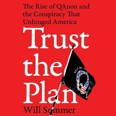 Trust the Plan: The Rise of Qanon and the Conspiracy That Unhinged America - Sommer, Will, and Knezevich, Joe (Read by)