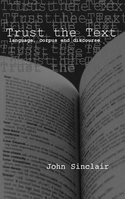 Trust the Text: Language, Corpus and Discourse - Sinclair, John, and Carter, Ronald (Editor)