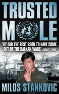 Trusted Mole: A Soldier's Journey Into Bosnia's Heart of Darkness