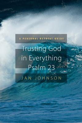 Trusting God for Everything: Psalm 23: A Personal Retreat Guide - Johnson, Jan, Dr., PH.D