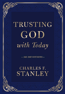 Trusting God with Today: 365 Devotions - Stanley, Charles F