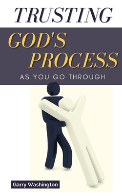 Trusting God's Process As You Go Through - Washington, Garry, and Lee, K (Editor)