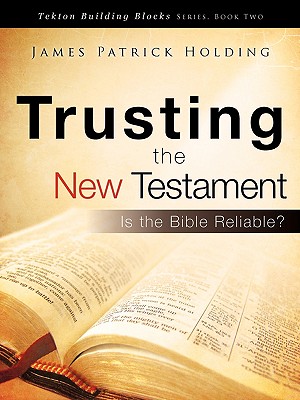 Trusting the New Testament - Holding, James Patrick
