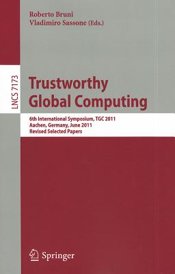 Trustworthy Global Computing - Bruni, Roberto (Editor), and Sassone, Vladimiro (Editor)