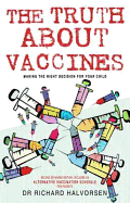 Truth About Vaccines: Making the Right Decision for Your Child - Halvorsen, Richard