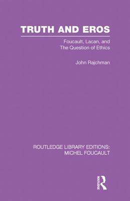 Truth and Eros: Foucault, Lacan and the question of ethics. - Rajchman, John