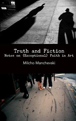 Truth and Fiction: Notes on (Exceptional) Faith in Art - Martin, Adrian, and Manchevski, Milcho