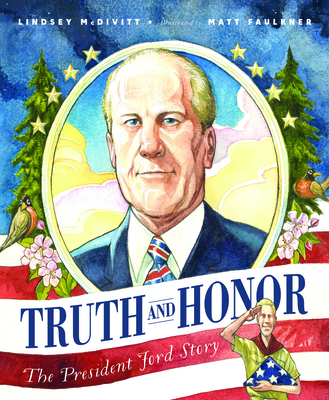 Truth and Honor: The President Ford Story - McDivitt, Lindsey