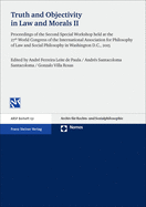 Truth and Objectivity in Law and Morals. Vol. 2: Proceedings of the Second Special Workshop Held at the 27th World Congress of the International Association for Philosophy of Law and Social Philosophy in Washington D.C., 2015