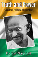 Truth and Power: Gandhi's Political Philosophy