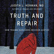 Truth and Repair: How Trauma Survivors Envision Justice