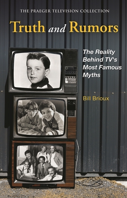 Truth and Rumors: The Reality Behind TV's Most Famous Myths by Bill
