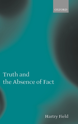 Truth and the Absence of Fact - Field, Hartry