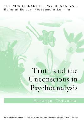 Truth and the Unconscious in Psychoanalysis - Civitarese, Giuseppe