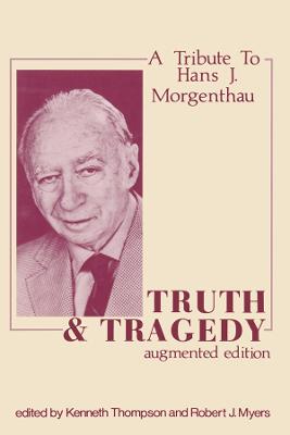 Truth and Tragedy: Tribute to Hans J. Morgenthau - Thompson, Kenneth